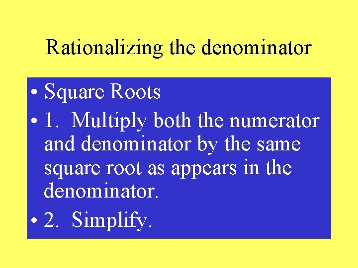 Rationalizing the denominator • Square Roots • 1. Multiply both the numerator and denominator