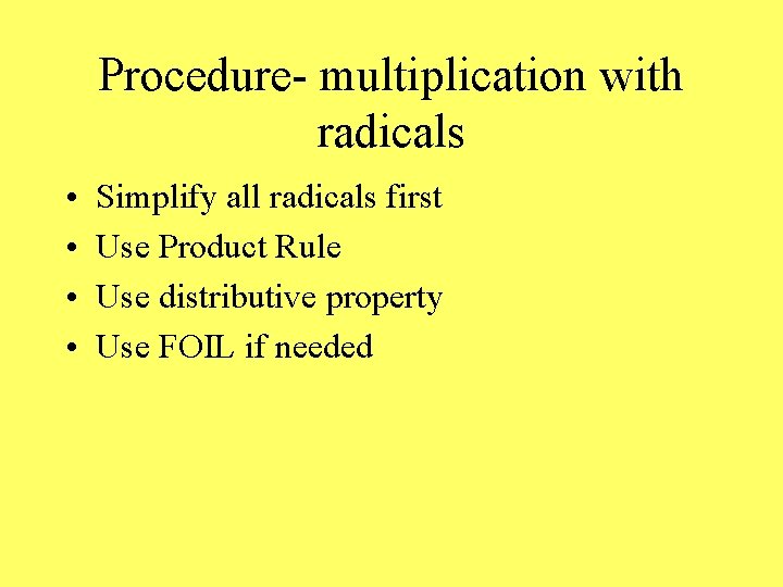 Procedure- multiplication with radicals • • Simplify all radicals first Use Product Rule Use