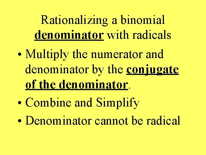 Rationalizing a binomial denominator with radicals • Multiply the numerator and denominator by the