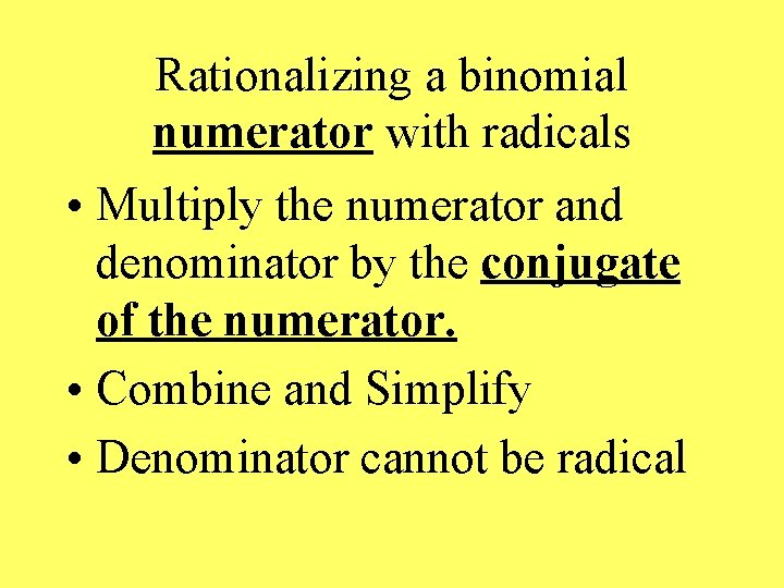 Rationalizing a binomial numerator with radicals • Multiply the numerator and denominator by the
