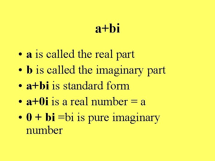 a+bi • • • a is called the real part b is called the
