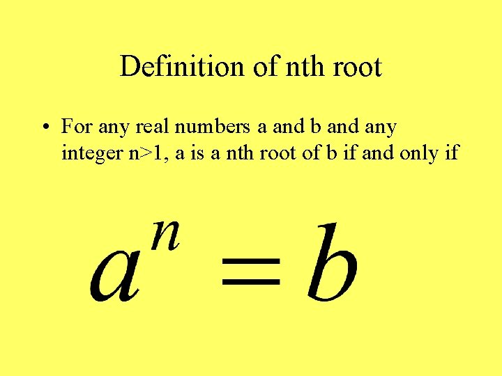 Definition of nth root • For any real numbers a and b and any