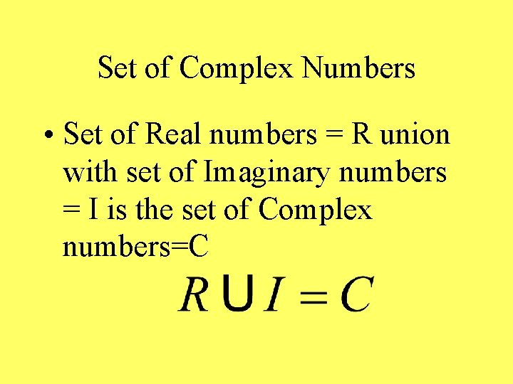 Set of Complex Numbers • Set of Real numbers = R union with set