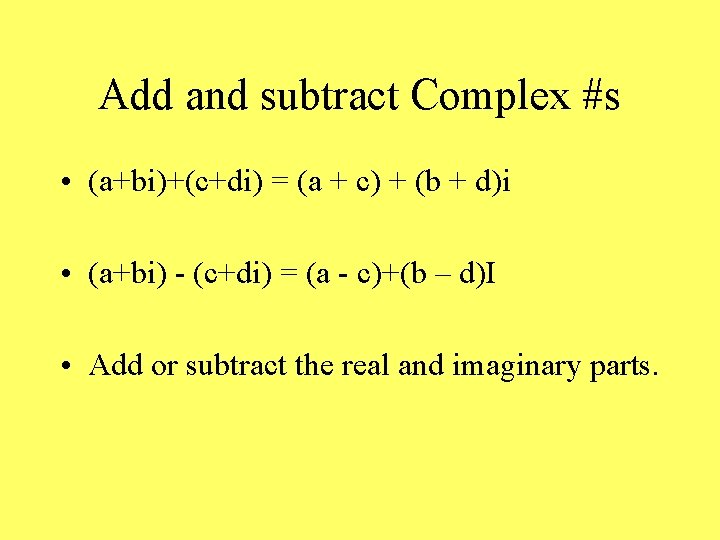 Add and subtract Complex #s • (a+bi)+(c+di) = (a + c) + (b +