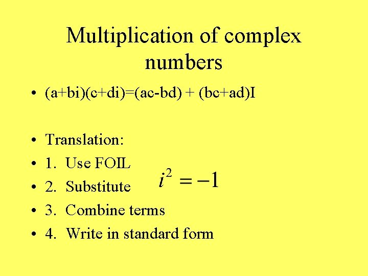 Multiplication of complex numbers • (a+bi)(c+di)=(ac-bd) + (bc+ad)I • • • Translation: 1. Use