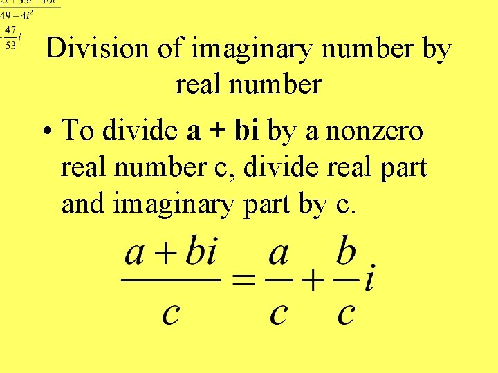 Division of imaginary number by real number • To divide a + bi by
