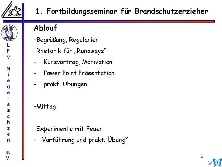 1. Fortbildungsseminar für Brandschutzerzieher Rhetorik Ablauf L F V N i e d e