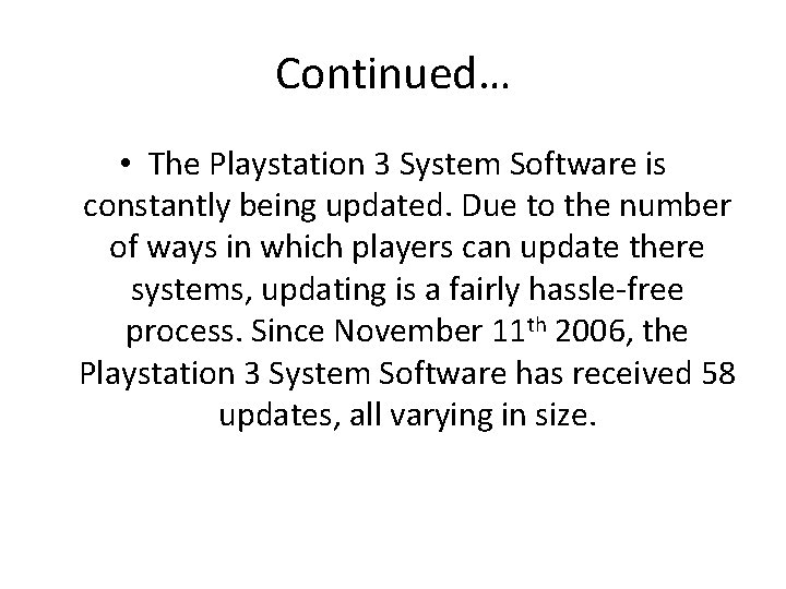 Continued… • The Playstation 3 System Software is constantly being updated. Due to the