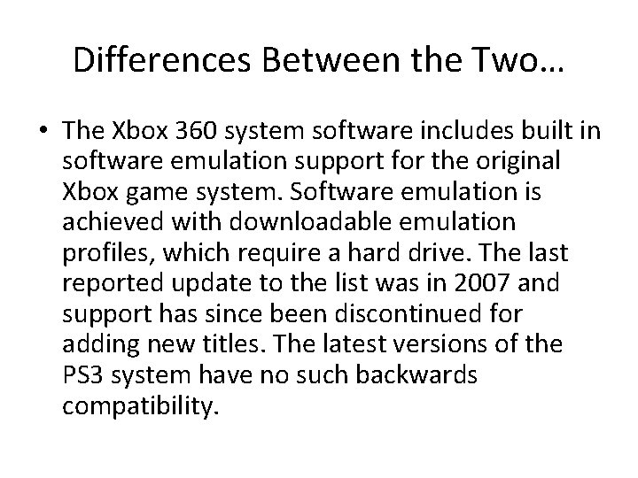 Differences Between the Two… • The Xbox 360 system software includes built in software