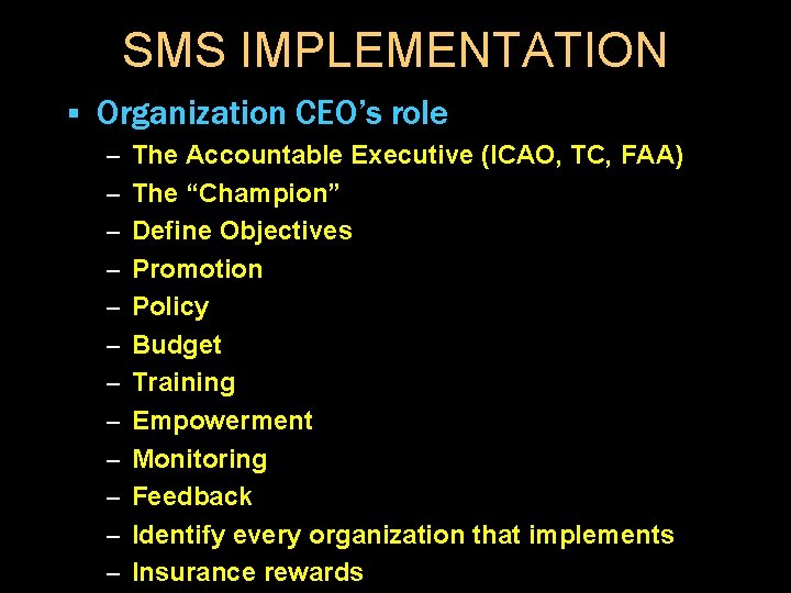 SMS IMPLEMENTATION § Organization CEO’s role – The Accountable Executive (ICAO, TC, FAA) –