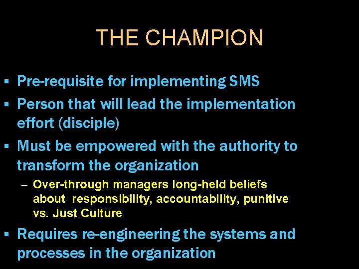 THE CHAMPION Pre-requisite for implementing SMS § Person that will lead the implementation effort