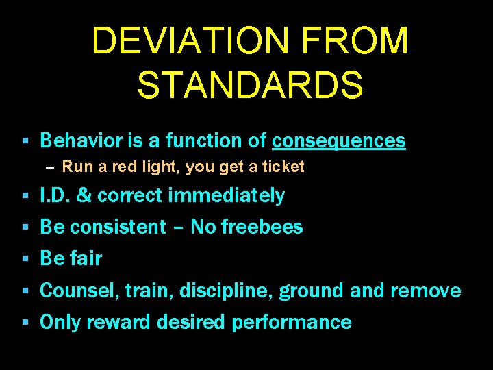 DEVIATION FROM STANDARDS § Behavior is a function of consequences – Run a red