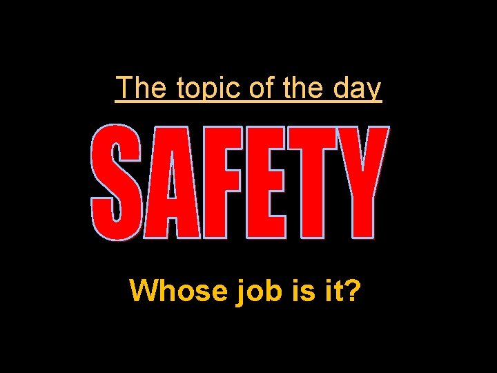 The topic of the day Whose job is it? 