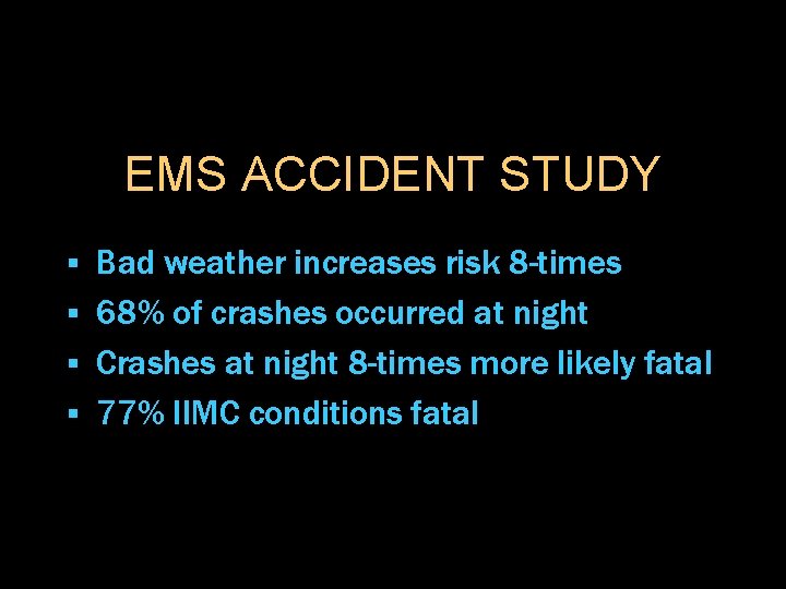 EMS ACCIDENT STUDY Bad weather increases risk 8 -times § 68% of crashes occurred