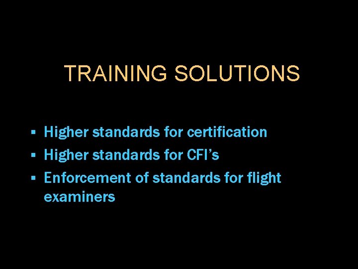 TRAINING SOLUTIONS Higher standards for certification § Higher standards for CFI’s § Enforcement of