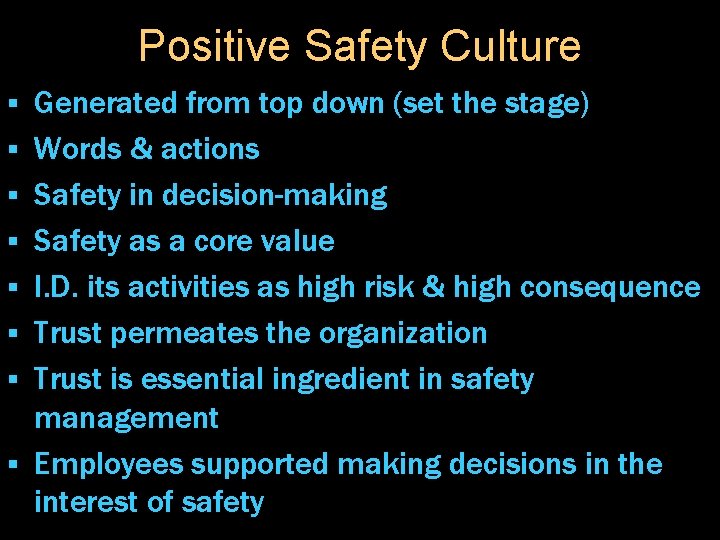 Positive Safety Culture § § § § Generated from top down (set the stage)