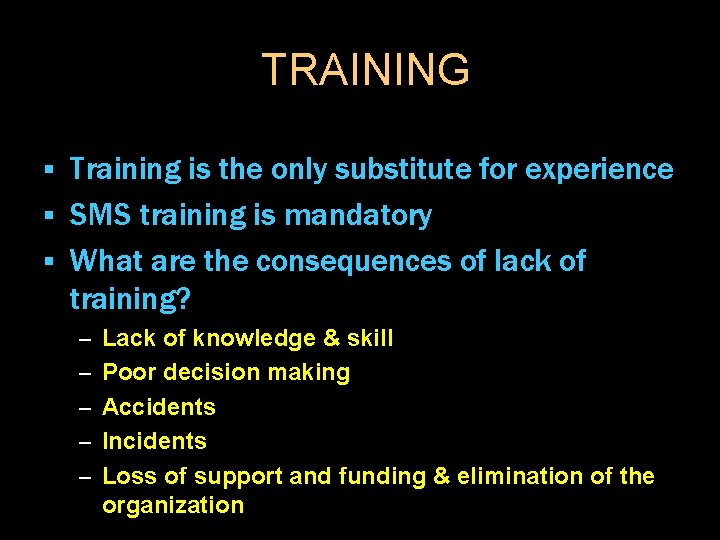 TRAINING Training is the only substitute for experience § SMS training is mandatory §