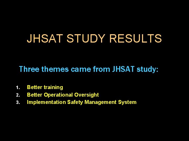JHSAT STUDY RESULTS Three themes came from JHSAT study: 1. 2. 3. Better training