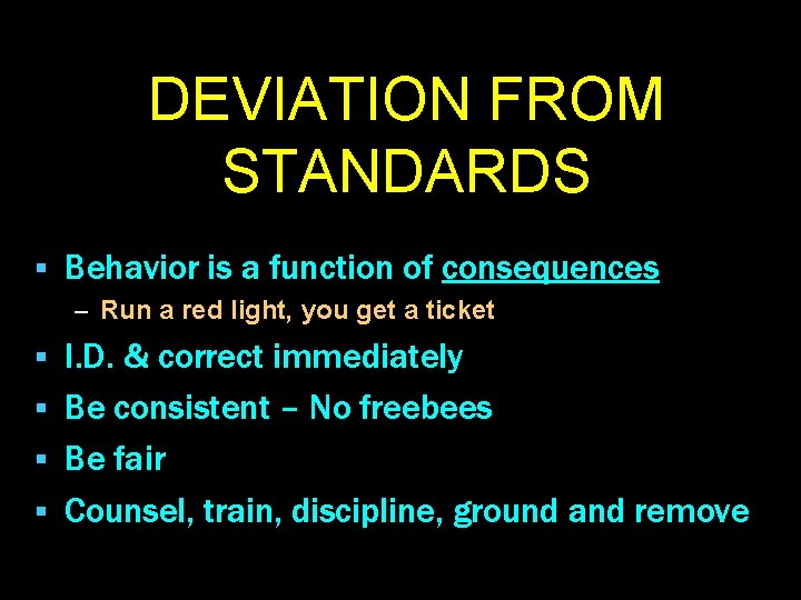 DEVIATION FROM STANDARDS § Behavior is a function of consequences – Run a red