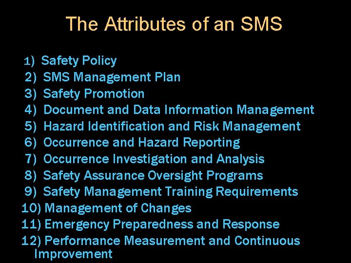 The Attributes of an SMS 1) Safety Policy 2) SMS Management Plan 3) Safety