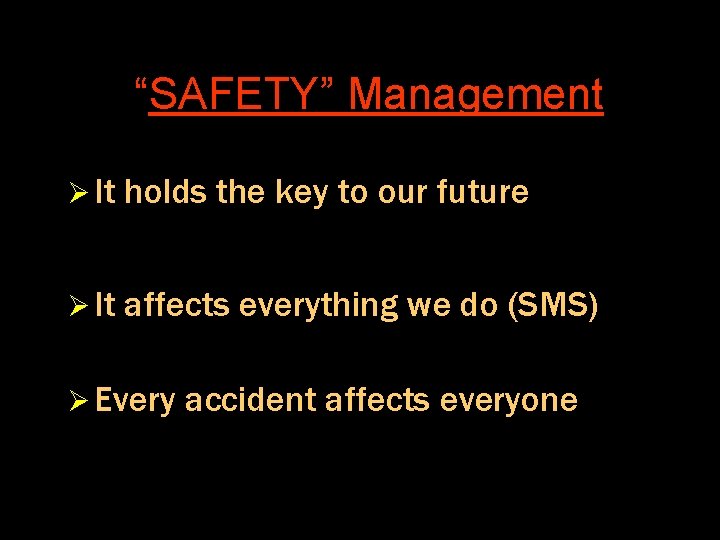 “SAFETY” Management Ø It holds the key to our future Ø It affects everything