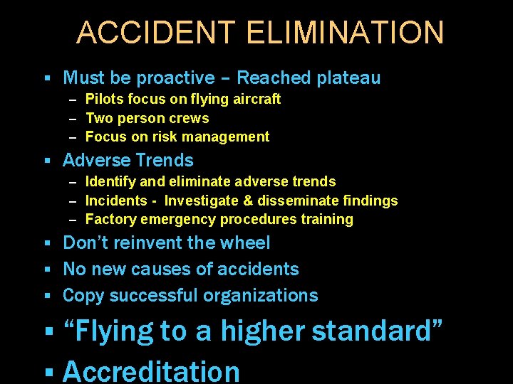 ACCIDENT ELIMINATION § Must be proactive – Reached plateau – Pilots focus on flying