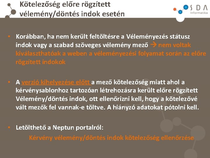 Kötelezőség előre rögzített vélemény/döntés indok esetén • Korábban, ha nem került feltöltésre a Véleményezés