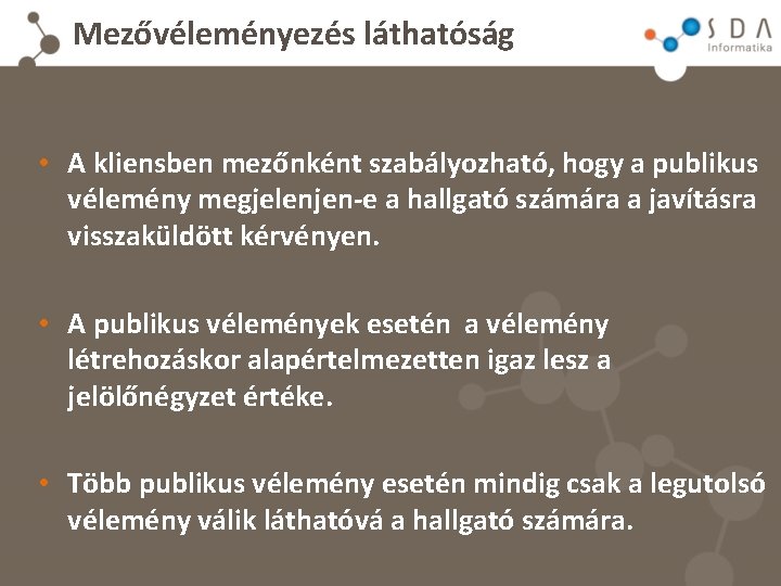 Mezővéleményezés láthatóság • A kliensben mezőnként szabályozható, hogy a publikus vélemény megjelenjen-e a hallgató