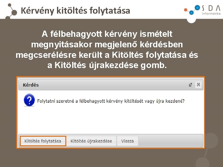 Kérvény kitöltés folytatása A félbehagyott kérvény ismételt megnyitásakor megjelenő kérdésben megcserélésre került a Kitöltés