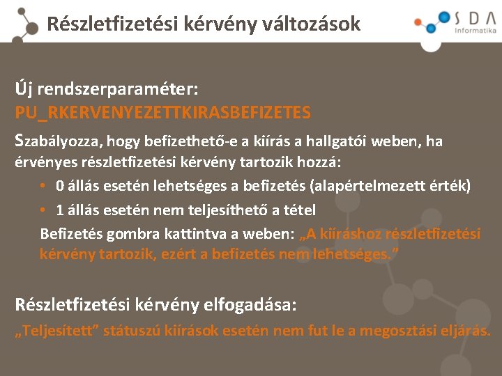 Részletfizetési kérvény változások Új rendszerparaméter: PU_RKERVENYEZETTKIRASBEFIZETES Szabályozza, hogy befizethető-e a kiírás a hallgatói weben,