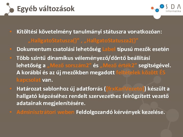 Egyéb változások • Kitöltési követelmény tanulmányi státuszra vonatkozóan: „Hallgato. Statusza()” , „Hallgato. Statusza 2()”