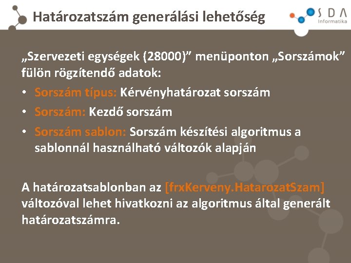 Határozatszám generálási lehetőség „Szervezeti egységek (28000)” menüponton „Sorszámok” fülön rögzítendő adatok: • Sorszám típus: