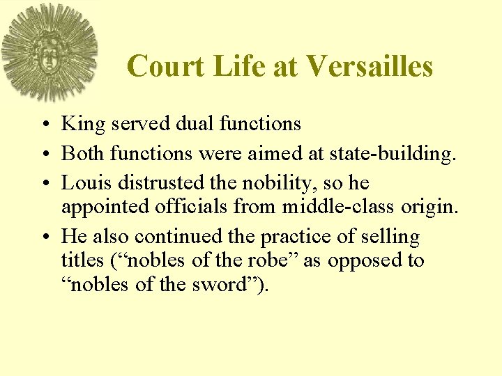 Court Life at Versailles • King served dual functions • Both functions were aimed