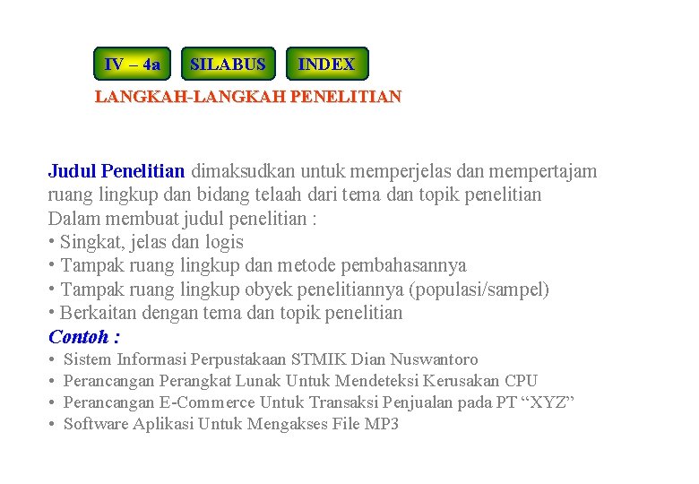 IV – 4 a SILABUS INDEX LANGKAH-LANGKAH PENELITIAN Judul Penelitian dimaksudkan untuk memperjelas dan