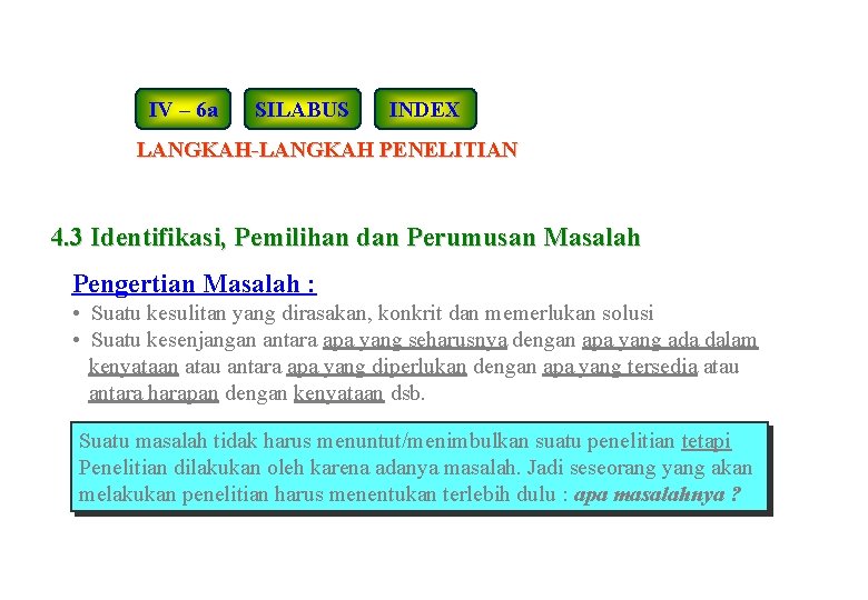 IV – 6 a SILABUS INDEX LANGKAH-LANGKAH PENELITIAN 4. 3 Identifikasi, Pemilihan dan Perumusan