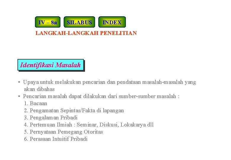 IV – 8 a SILABUS INDEX LANGKAH-LANGKAH PENELITIAN Identifikasi Masalah • Upaya untuk melakukan