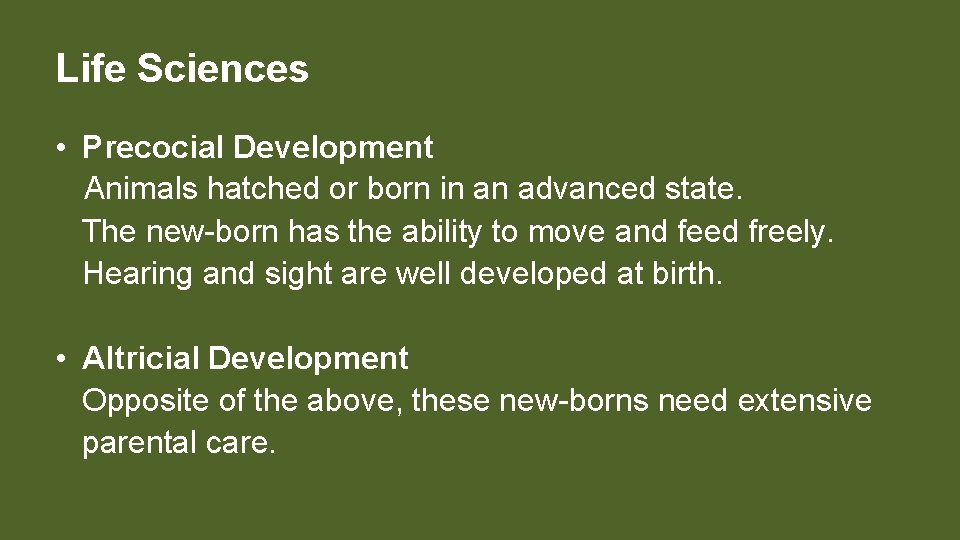 Life Sciences • Precocial Development Animals hatched or born in an advanced state. The