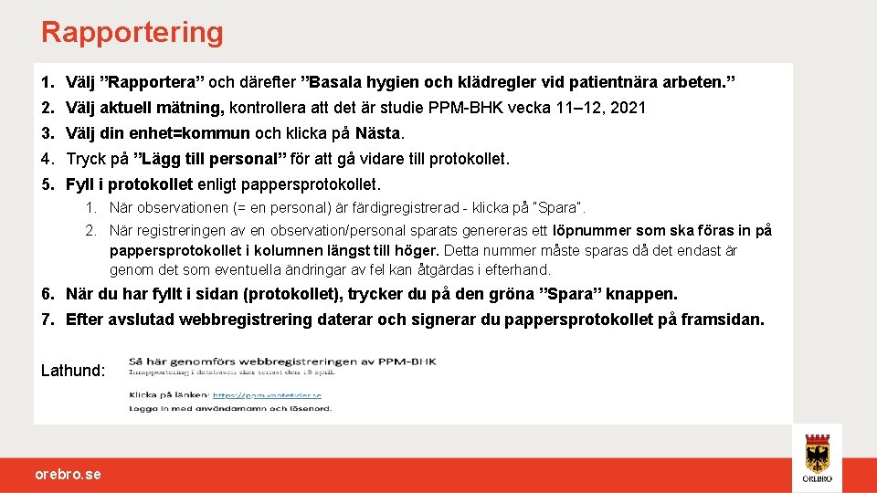 Rapportering 1. Välj ”Rapportera” och därefter ”Basala hygien och klädregler vid patientnära arbeten. ”