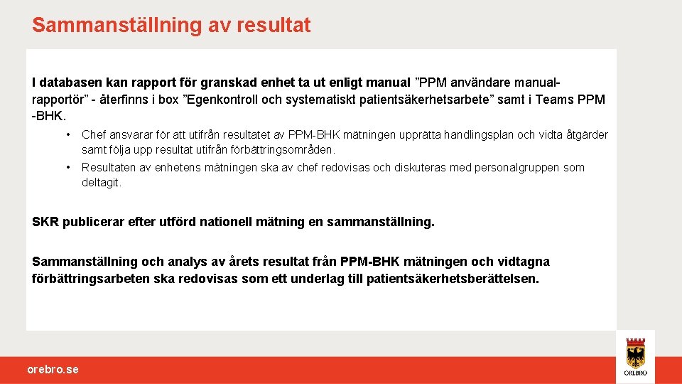 Sammanställning av resultat I databasen kan rapport för granskad enhet ta ut enligt manual