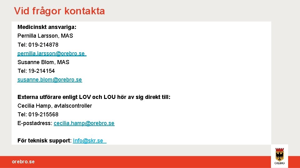 Vid frågor kontakta Medicinskt ansvariga: Pernilla Larsson, MAS Tel: 019 -214878 pernilla. larsson@orebro. se