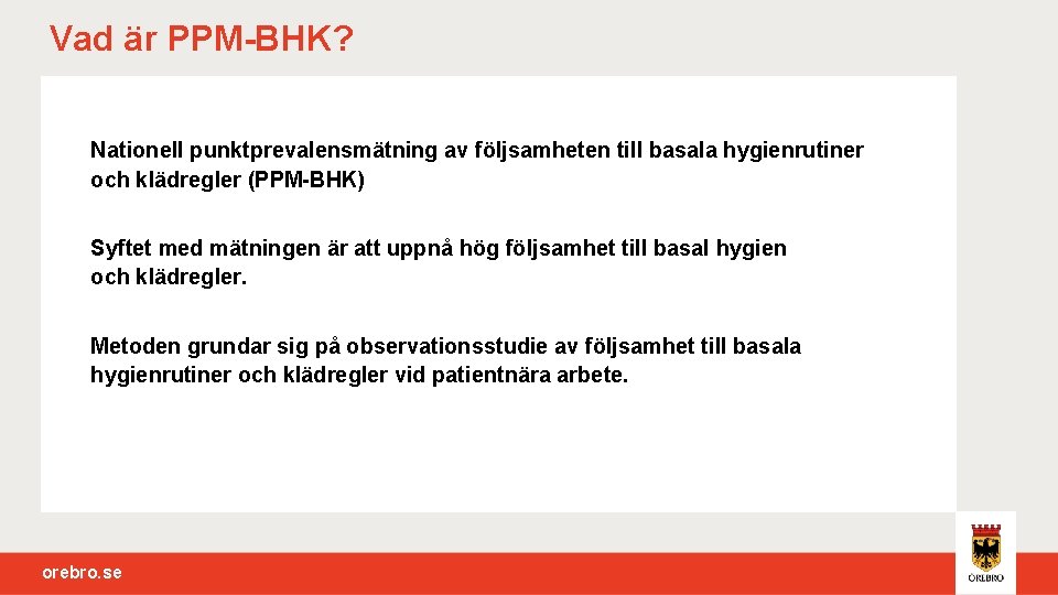 Vad är PPM-BHK? Nationell punktprevalensmätning av följsamheten till basala hygienrutiner och klädregler (PPM-BHK) Syftet