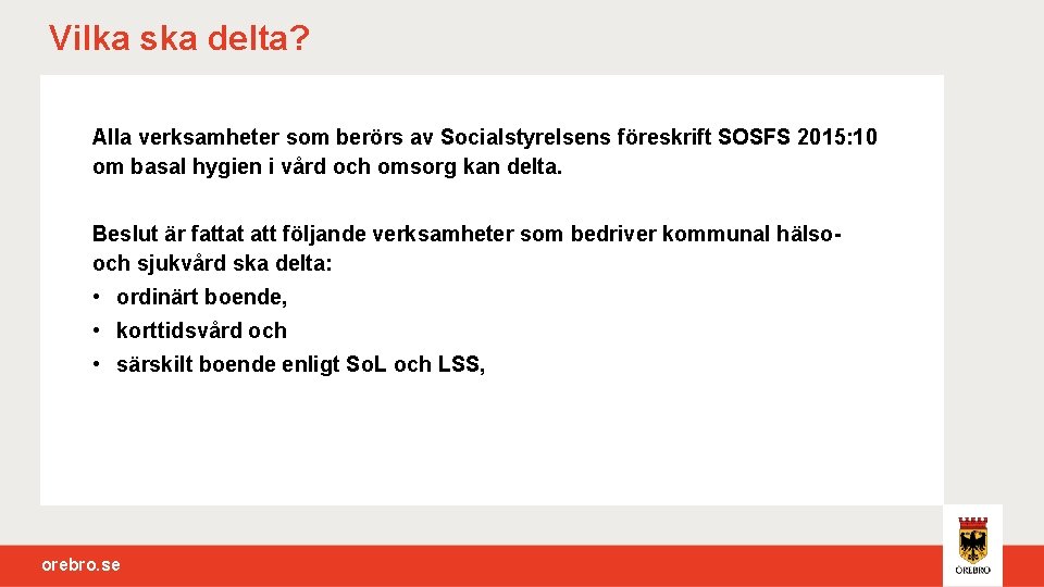 Vilka ska delta? Alla verksamheter som berörs av Socialstyrelsens föreskrift SOSFS 2015: 10 om