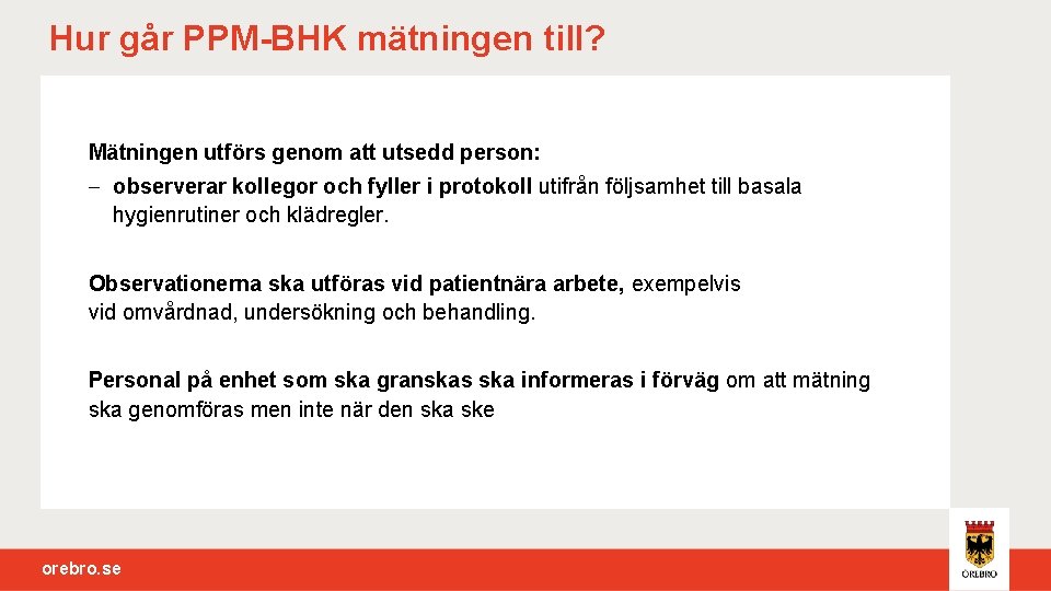 Hur går PPM-BHK mätningen till? Mätningen utförs genom att utsedd person: - observerar kollegor
