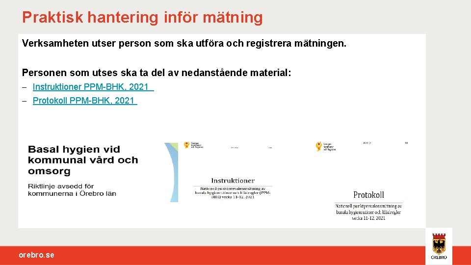 Praktisk hantering inför mätning Verksamheten utser person som ska utföra och registrera mätningen. Personen