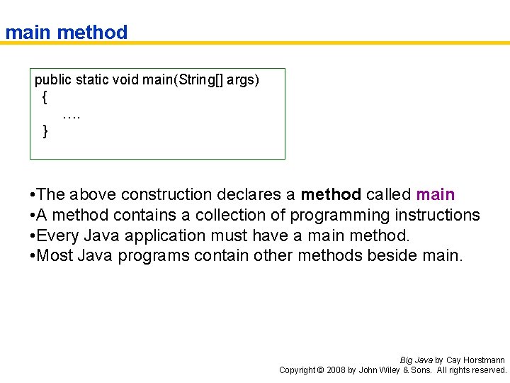 main method public static void main(String[] args) { …. } • The above construction