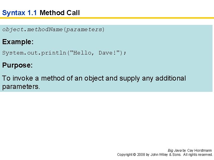 Syntax 1. 1 Method Call object. method. Name(parameters) Example: System. out. println("Hello, Dave!"); Purpose: