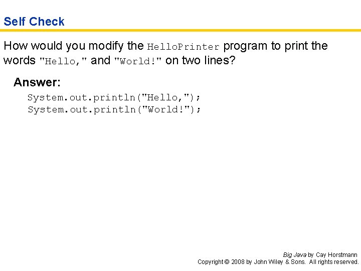 Self Check How would you modify the Hello. Printer program to print the words