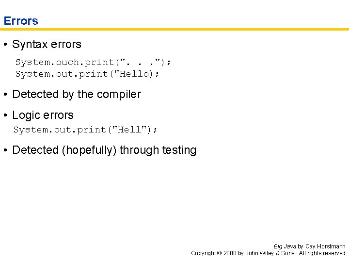 Errors • Syntax errors System. ouch. print(". . . "); System. out. print("Hello); •