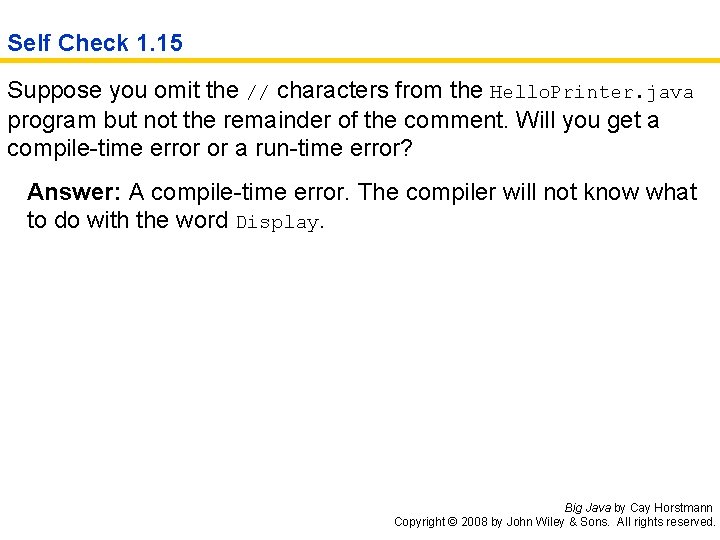 Self Check 1. 15 Suppose you omit the // characters from the Hello. Printer.