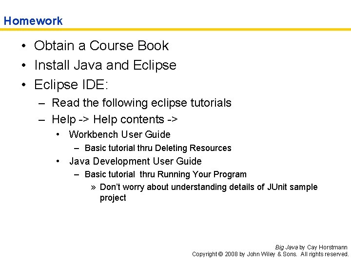 Homework • Obtain a Course Book • Install Java and Eclipse • Eclipse IDE: